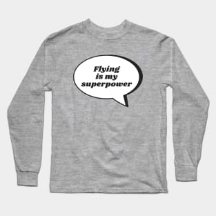 Flying Is My Superpower Long Sleeve T-Shirt